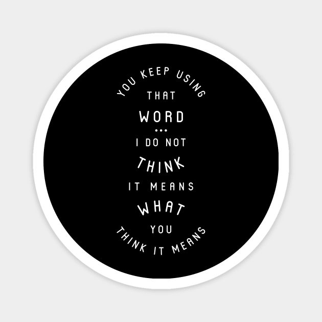 That Word Does Not Mean What You Think It Means Magnet by BumbleBess